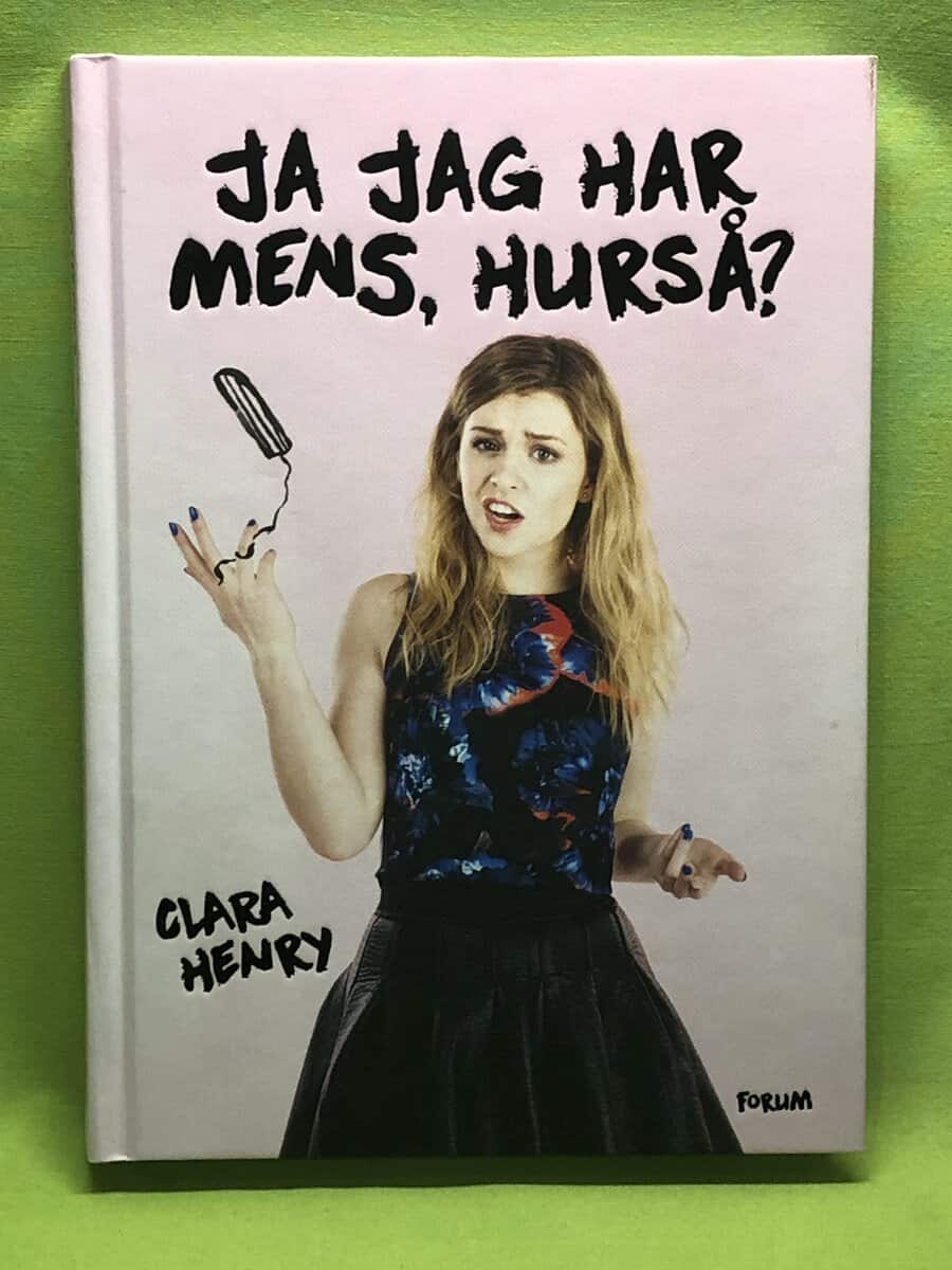 Clara Henry : Ja jag har mens, hurså?