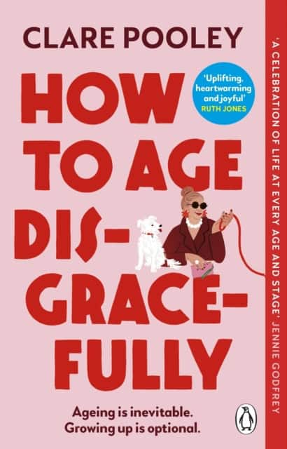 Clare Pooley : How to Age Disgracefully