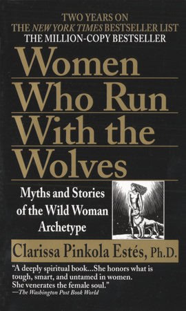Clarissa Pinkola Estés : Women who run with the wolves