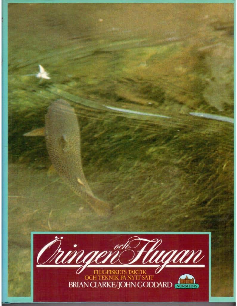 Clarke, Brian ; Goddard, John : Öringen och flugan. Flugfiskets taktik och teknik på nytt sätt