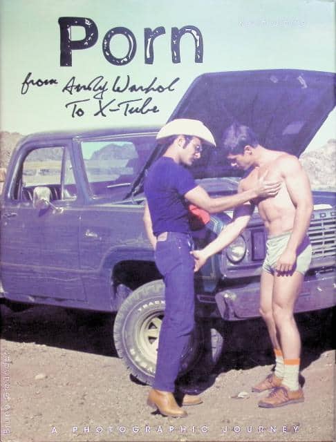 Clarke Kevin : Porn, from Andy Warhol to X- tube., A photographic Journey.