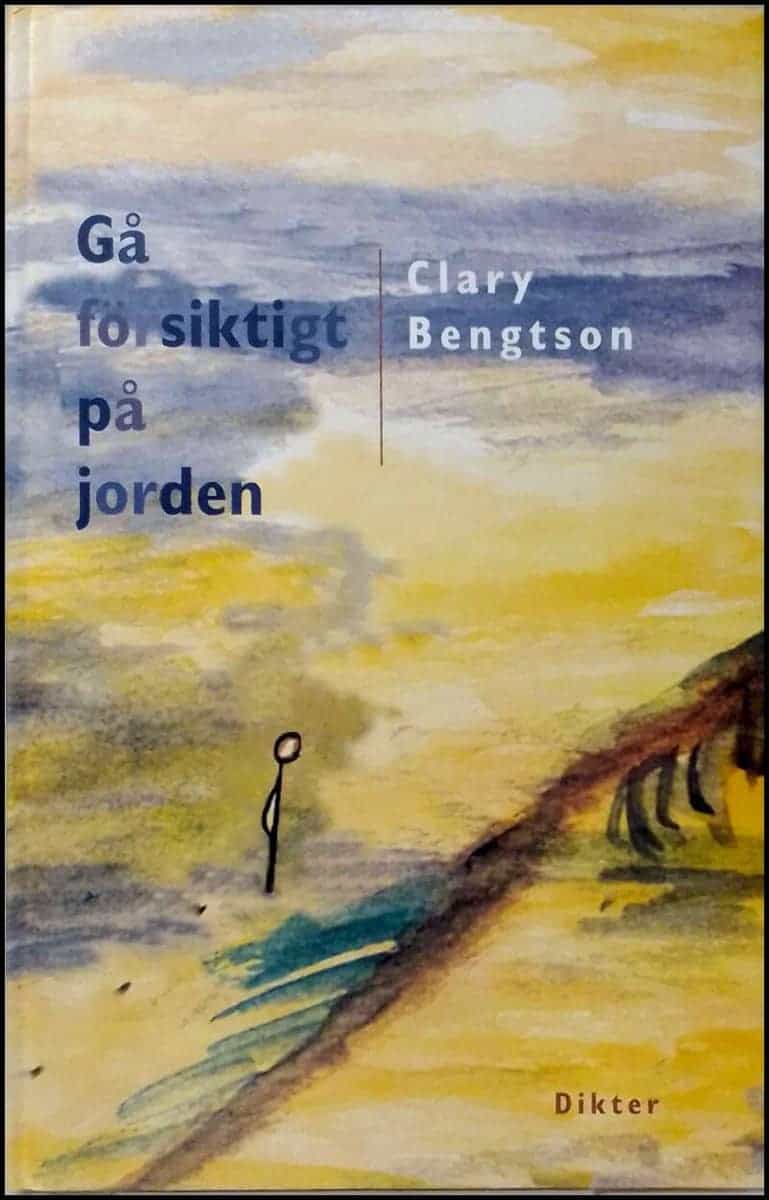 Clary Bengtson : Gå försiktigt på jorden
