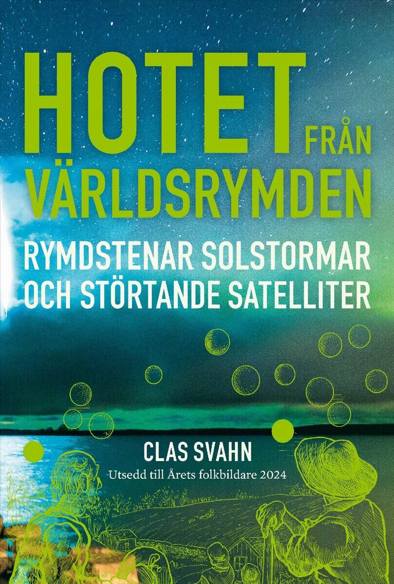 Clas Svahn : Hotet från världsrymden : rymdstenar, solstormar och störtande satelliter