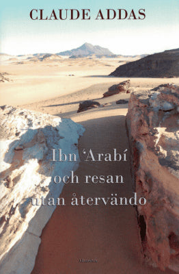 Claude Addas : Ibn Arabi och resan utan återvändo