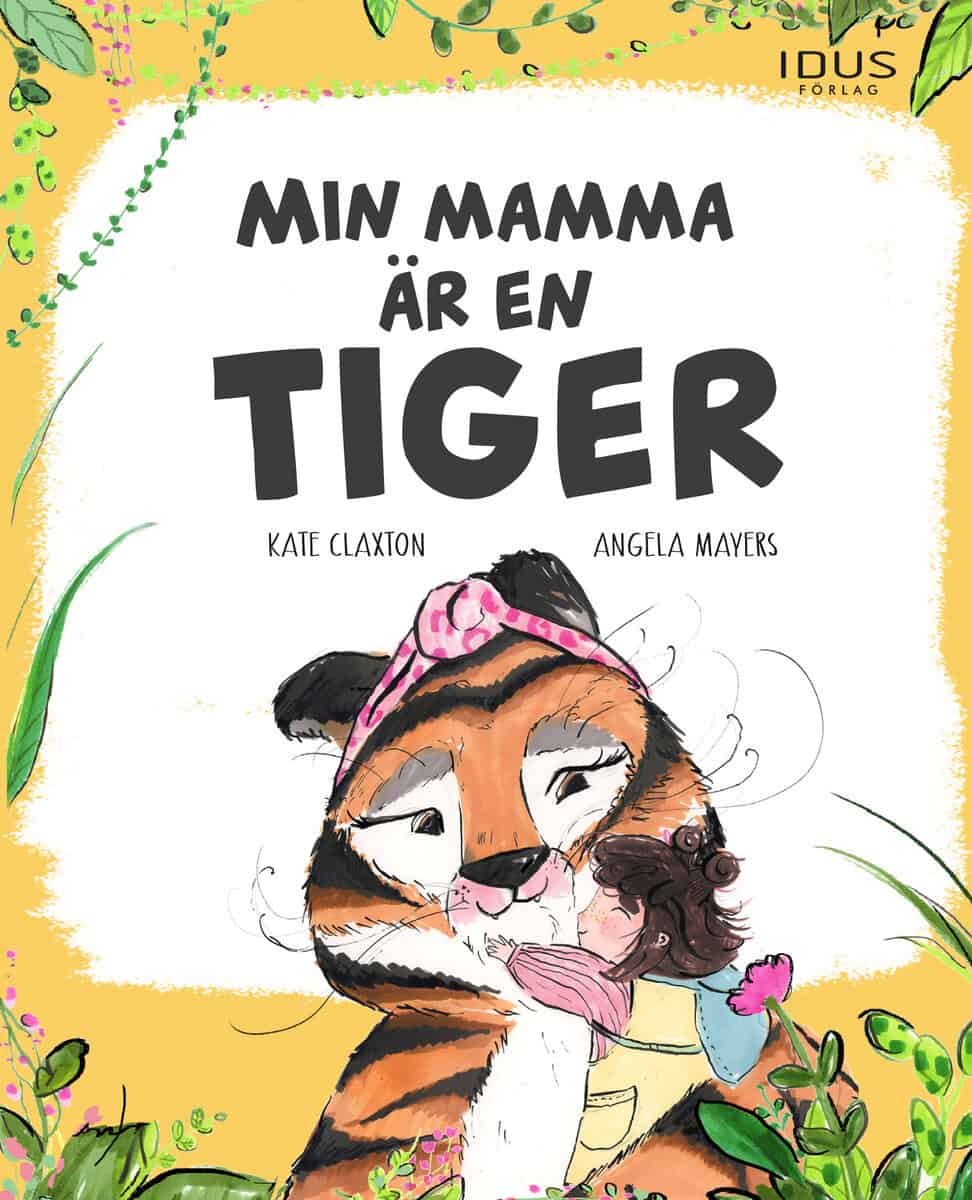 Claxton, Kate ; Mayers, Angela : Min mamma är en tiger