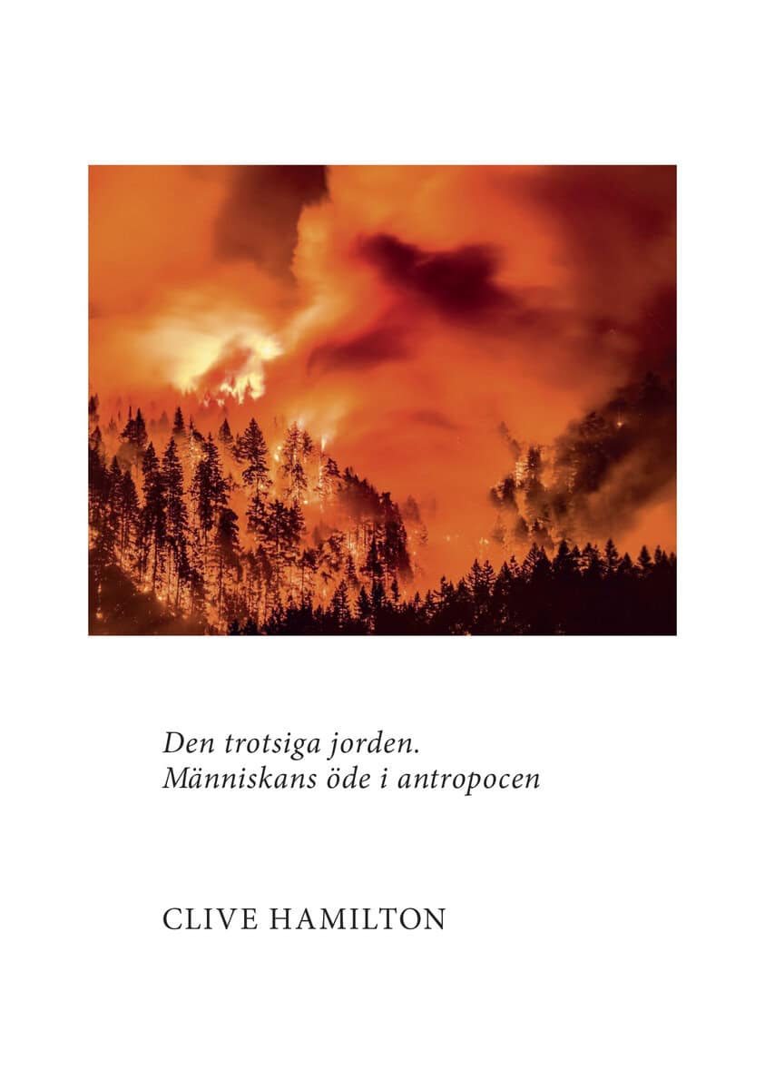 Clive Hamilton : Den trotsiga jorden : människans öde i antropocen
