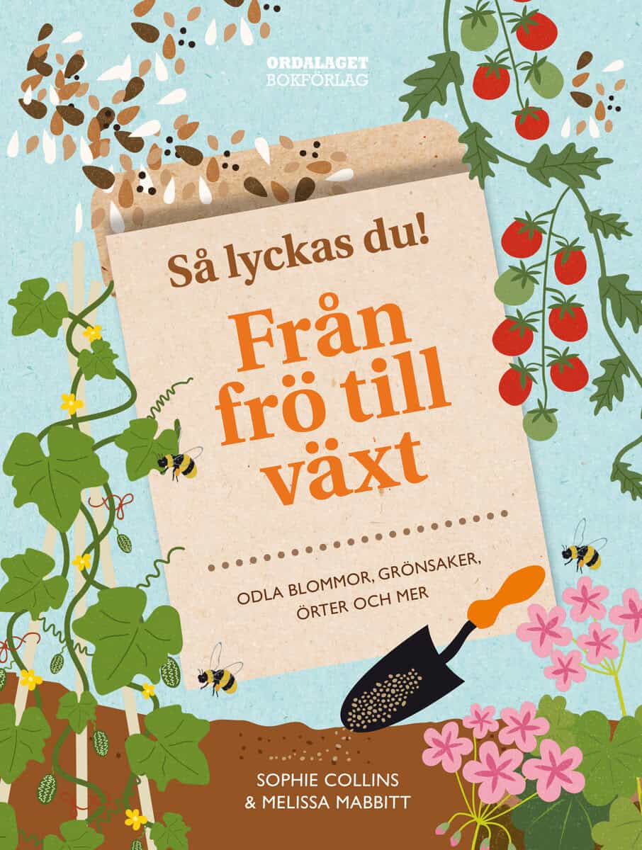 Collins, Sophie ; Mabbitt, Melissa : Så lyckas du! : från frö till växt - odla blommor, grönsaker, örter och mer