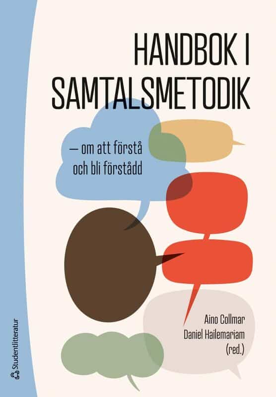 Collmar, Aino ; Hailemariam, Daniel ; Davén, Annika ; Söderberg, Elisabet ; Tönus, Lisa : Handbok i samtalsmetodik : om att förstå och bli förstådd