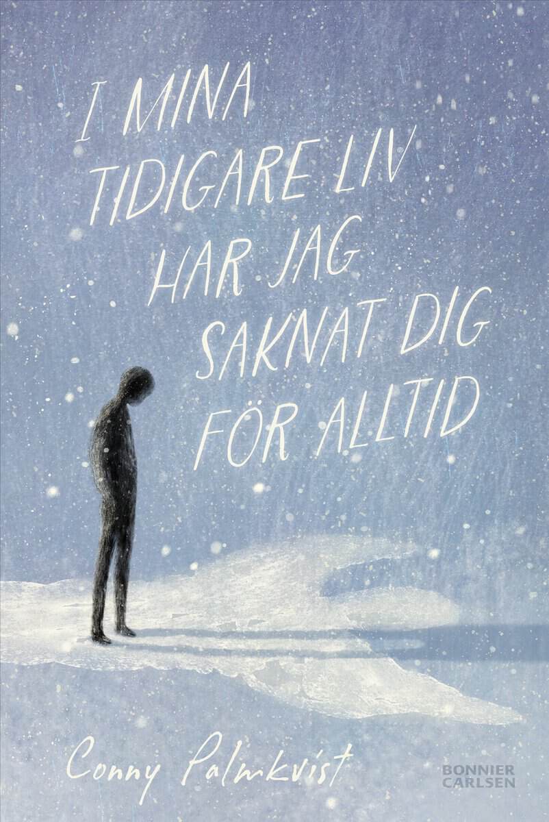 Conny Palmkvist : I mina tidigare liv har jag saknat dig för alltid