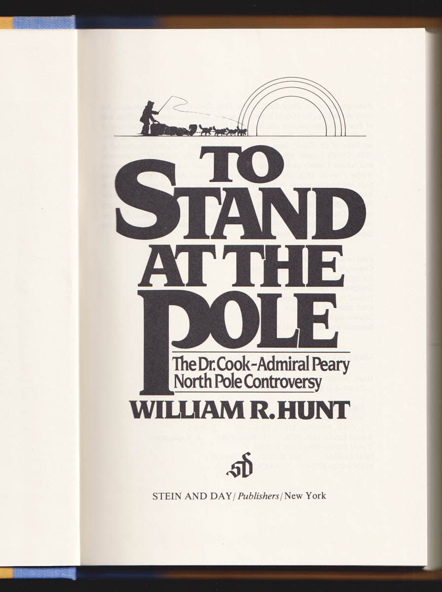 [Cook, Frederick ; Peary, Robert E.]. Hunt, William R : To Stand at the Pole. The Dr. Cook-Admiral Peary North Pole Controversy