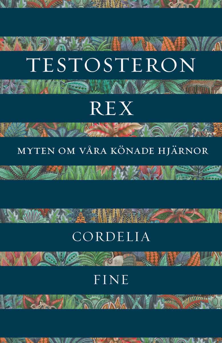 Cordelia Fine : Testosteron rex : myten om våra könade hjärnor