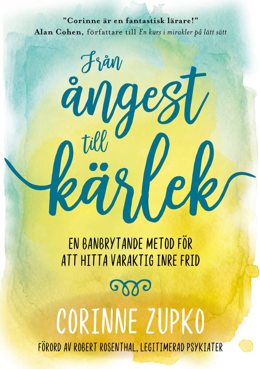 Corinne Zupko : Från ångest till kärlek : en banbrytande metod för att hitta varaktig inre frid