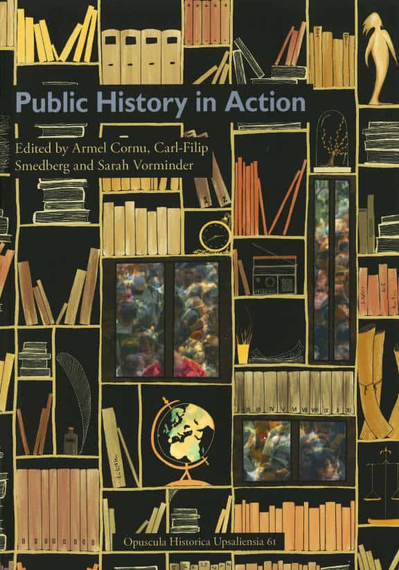 Cornu, Armel ; Smedberg, Carl-Filip ; Vorminder, Sarah [red.] : Public history in action