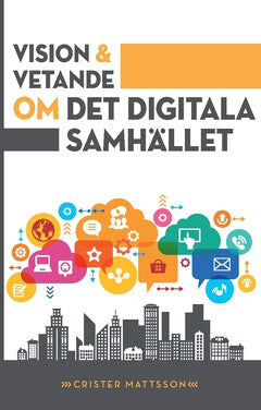 Crister Mattsson : Vision och vetande : om det digitala samhället