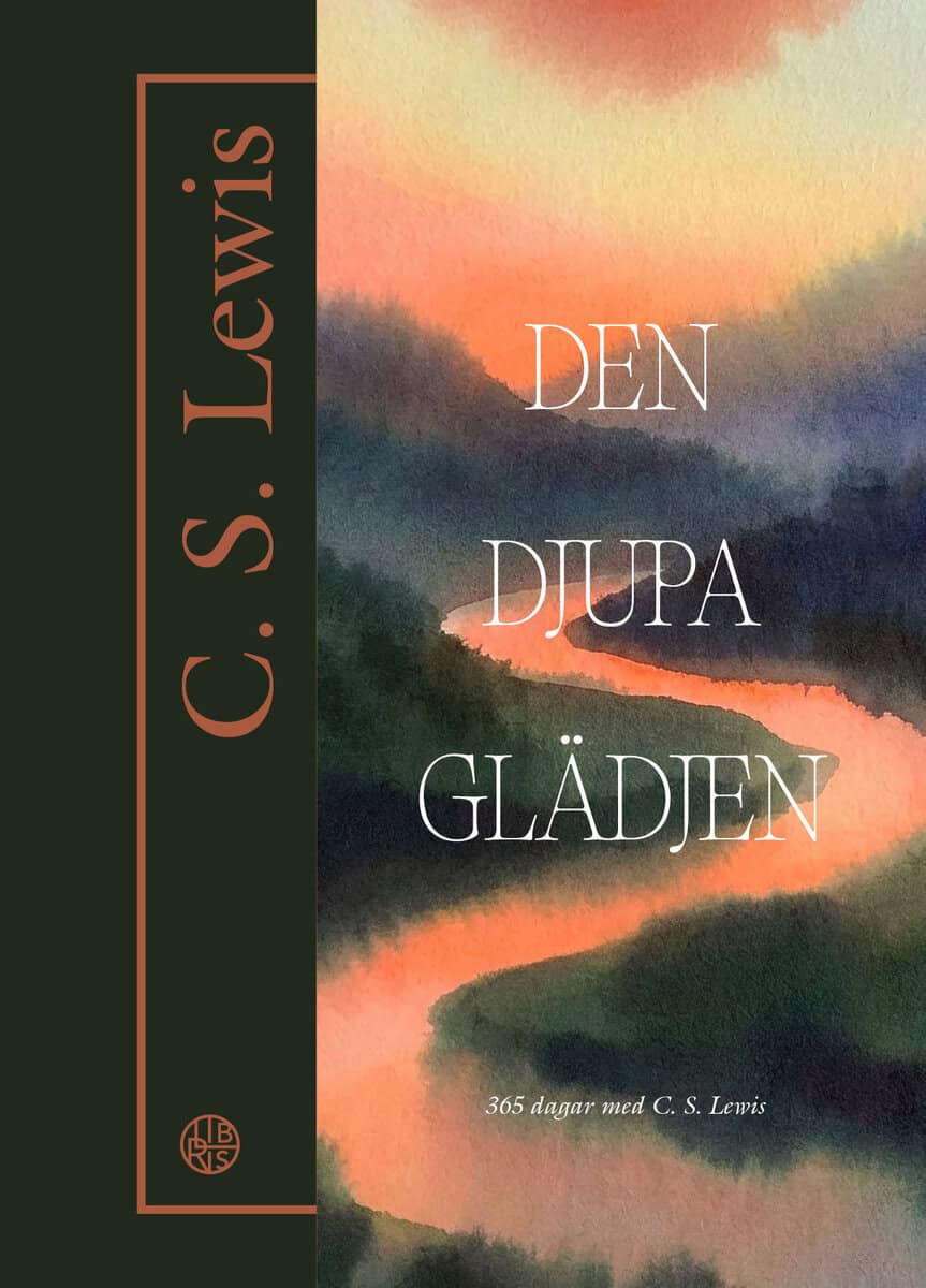 C.S. Lewis : Den djupa glädjen - 365 dagar med C. S. Lewis