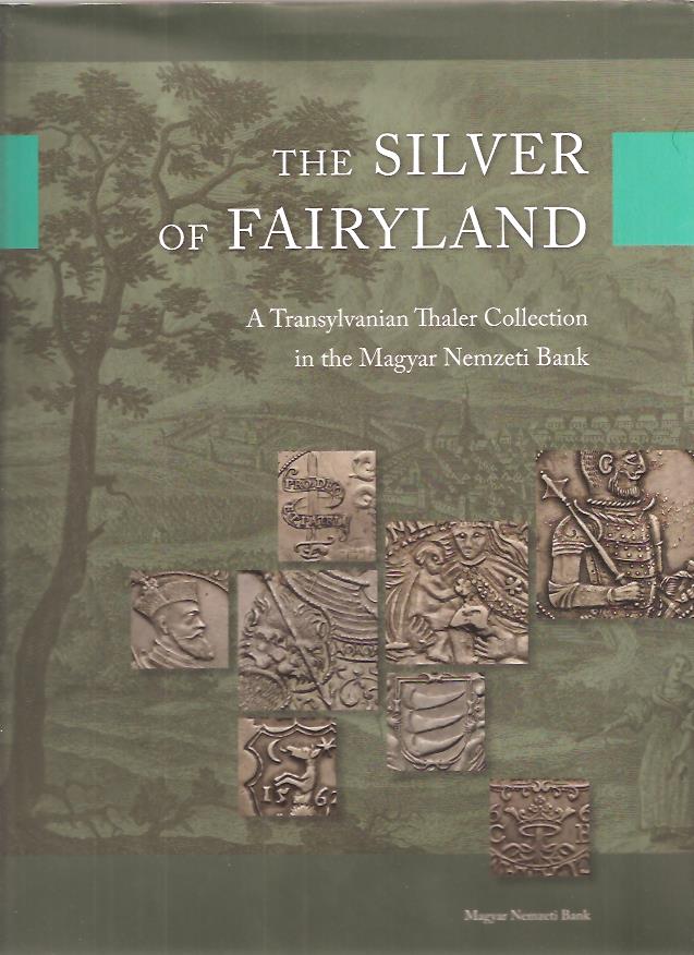 Csaba. Tóth : The silver of fairyland. A Transylvanian tthaler collection in the Magyar Nemzeti Bank.