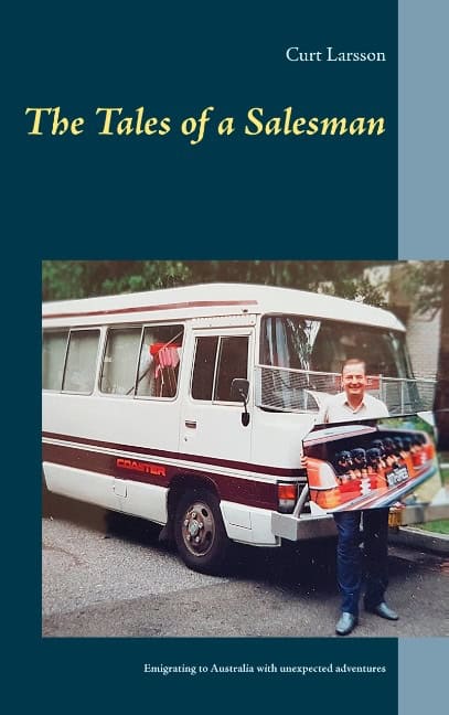 Curt Larsson : The tales of a salesman : emigrating to Australia with unexpected adventure