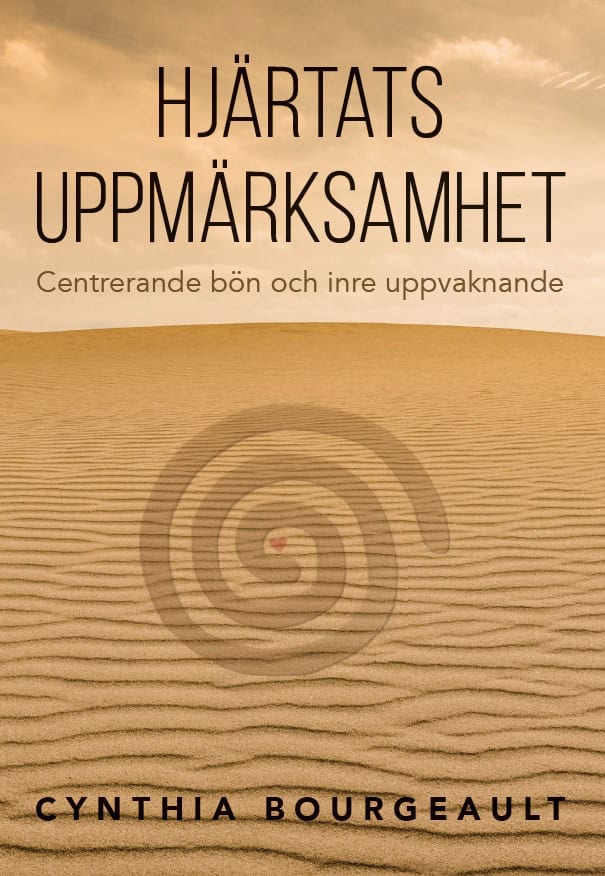 Cynthia Bourgeault : Hjärtats uppmärksamhet : centrerande bön och inre uppvaknande