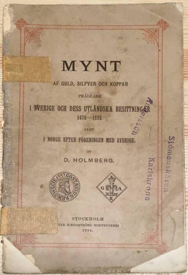 D Holmberg : Mynt af guld, silfver och koppar präglade i Sverige och dess utländska besittningar 1478-1892...