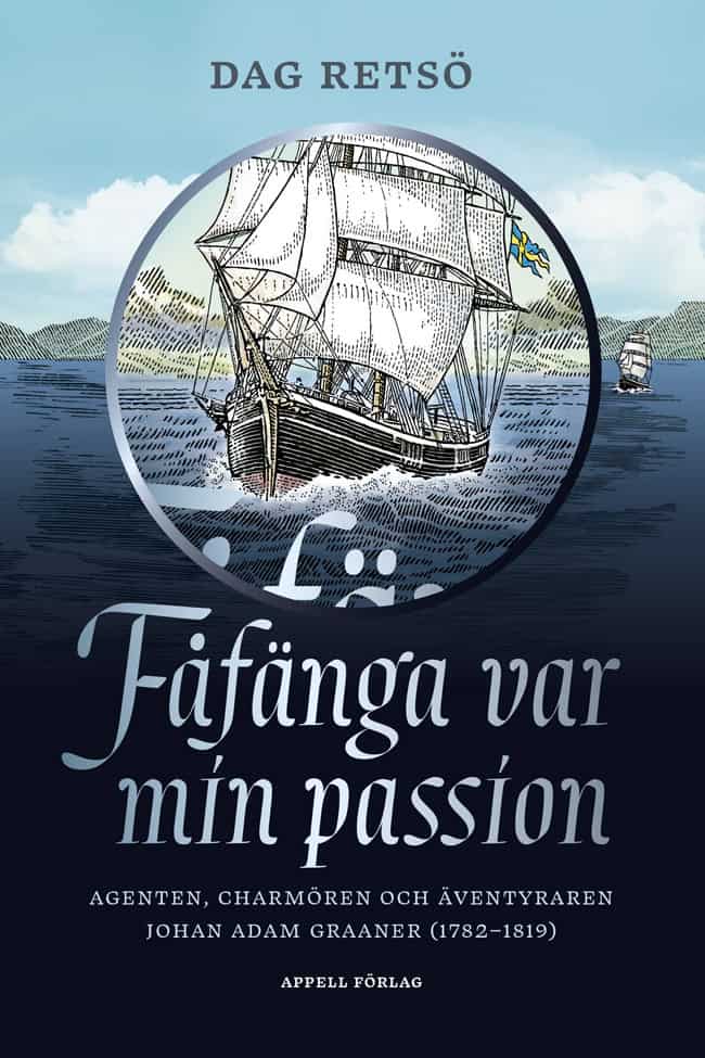 Dag Retsö : Fåfänga var min passion : agenten, charmören och äventyraren Johan Adam Graaner (1782–1819)