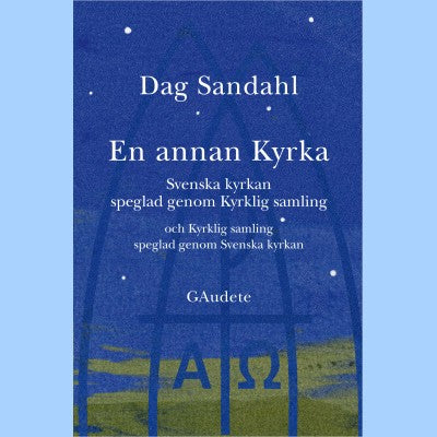 Dag Sandahl : En annan Kyrka : Svenska kyrkan speglad genom Kyrklig samling och Kyrklig samling speglad genom Svenska kyrkan