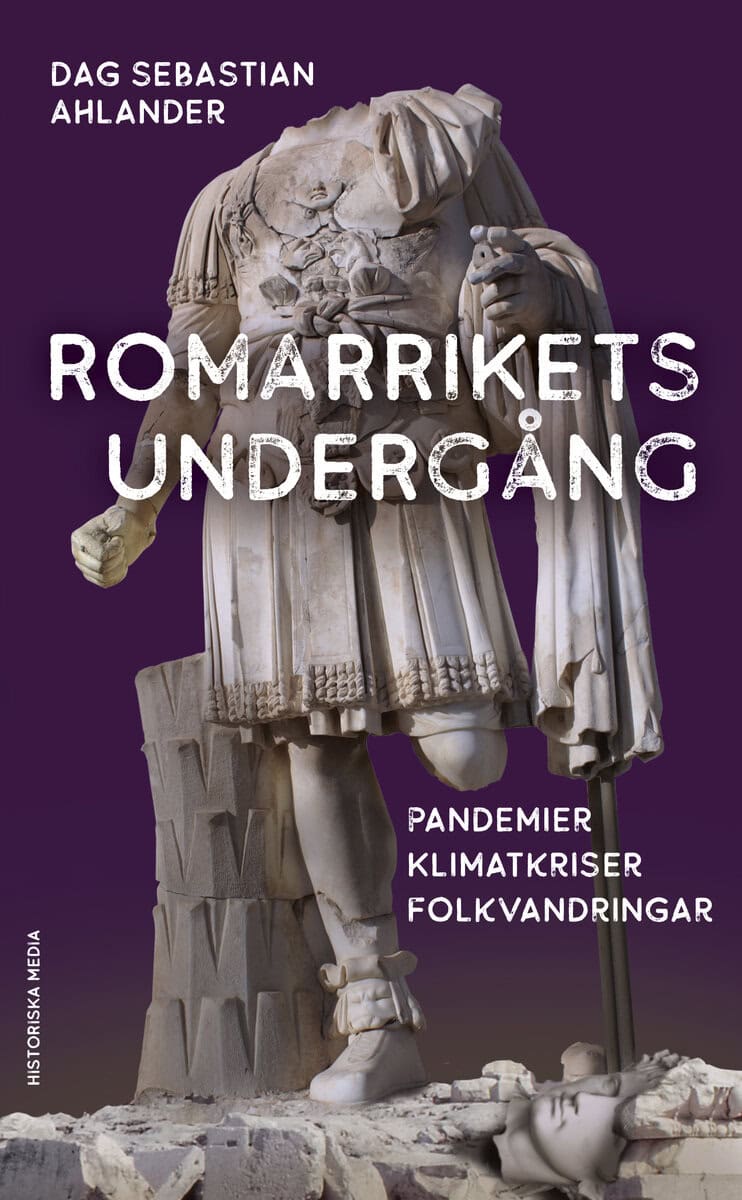Dag Sebastian Ahlander : Romarrikets undergång : pandemier, klimatkriser, folkvandringar