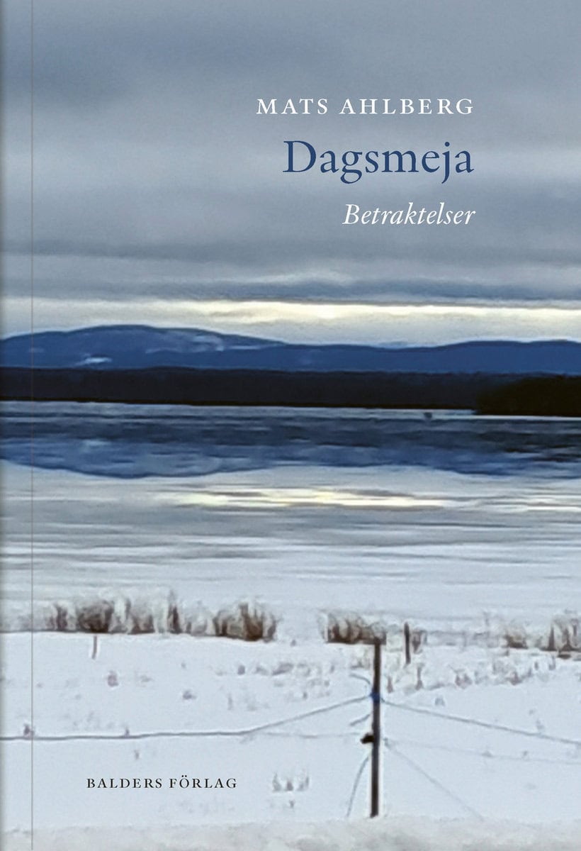 Mats Ahlberg : Dagsmeja : betraktelser