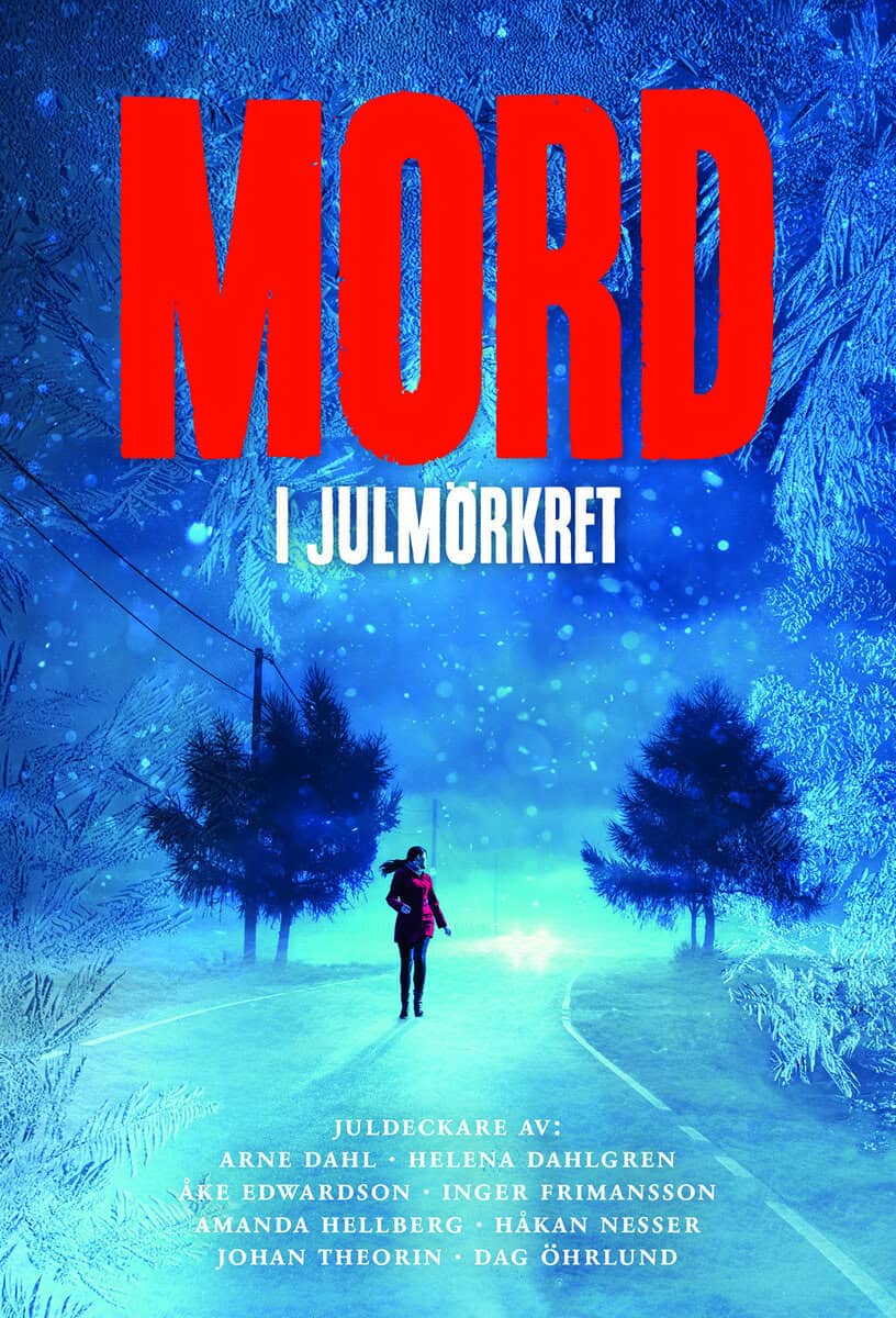 Dahl, Arne ; Dahlgren, Helena ; Edwardson, Åke ; Frimansson, Inger ; Hellberg, Amanda ; Nesser, Håkan ; Theorin, Johan ; Öhrlund, Dag : Mord i julmörkret