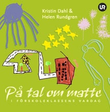 Dahl, Kristin ; Rundgren, Helen : På tal om matte i förskoleklassens vardag