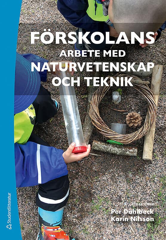 Dahlbeck, Per ; Nilsson, Karin [red.] : Förskolans arbete med naturvetenskap och teknik
