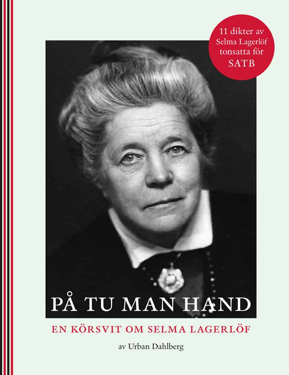 Dahlberg, Urban ; Lagerlöf, Selma : På tu man hand : en körsvit om Selma Lagerlöf