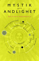 Dahlén, Mattias ; Geels, Antoon ; Hammer, Olav ; Hornborg, Anne-Christine ; Larhammar, Dan ; Moberg, Jessica ; Pfändtner, Willy ; Sorgenfri, Simon ; Thurfjell, David ; Trulsson, Åsa : Mystik och andlighet