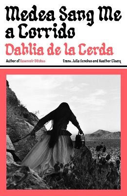 Dahlia de la Cerda : Medea Sang Me a Corrido