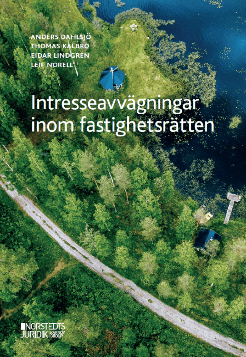 Dahlsjö, Anders ; Kalbro, Thomas ; Lindgren, Eidar ; Norell, Leif : Intresseavvägningar inom fastighetsrätten : En diskussion om lagstiftning o