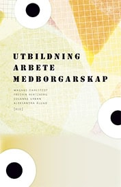 Dahlstedt, Magnus ; Hertzberg, Fredrik ; Urban, Susanne ; Ålund, Aleksandra [red.] : Utbildning, arbete, medborgarskap