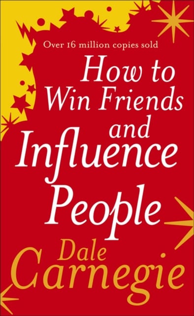 Dale Carnegie : How to Win Friends and Influence People