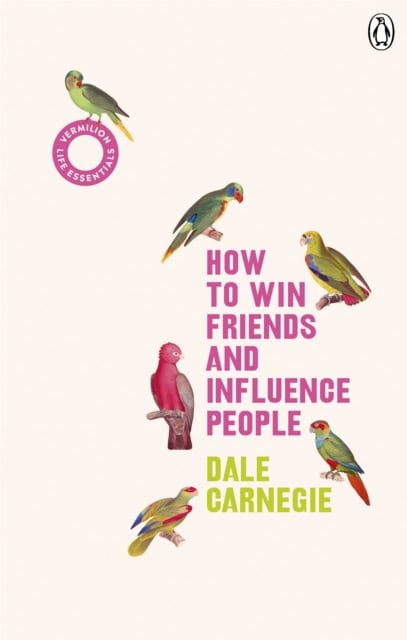 Dale Carnegie : How to Win Friends and Influence People