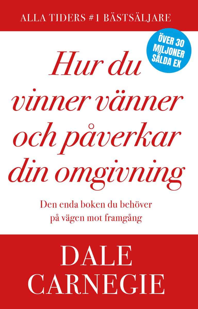 Dale Carnegie : Hur du vinner vänner och påverkar din omgivning