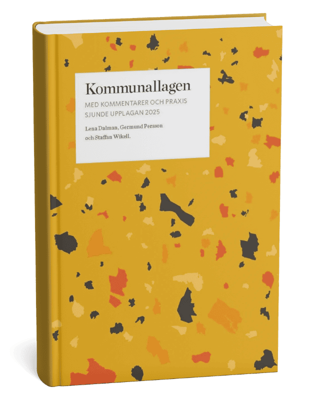 Dalman, Lena ; Persson, Germund ; Wikell, Staffan : Kommunallagen med kommentarer och praxis