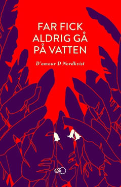 D'amour D. Nordkvist : Far fick aldrig gå på vatten