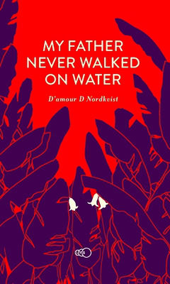 D'amour D. Nordkvist : My father never walked on water