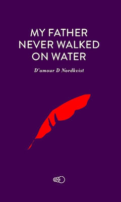 D'amour D. Nordkvist : My father never walked on water : an exceptional story about an exceptional man