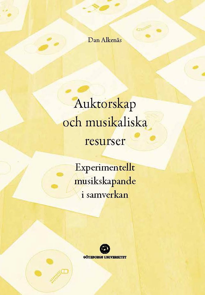 Dan Alkenäs : Auktorskap och musikaliska resurser : experimentellt musikskapande i samverkan