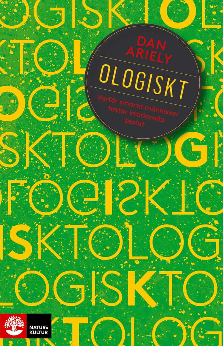 Dan Ariely : Ologiskt : Varför smarta människor fattar irrationella beslut