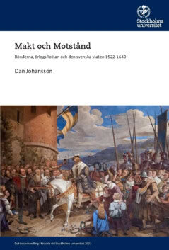 Dan Johansson : Makt och Motstånd : bönderna, örlogsflottan och den svenska staten 1522-1640