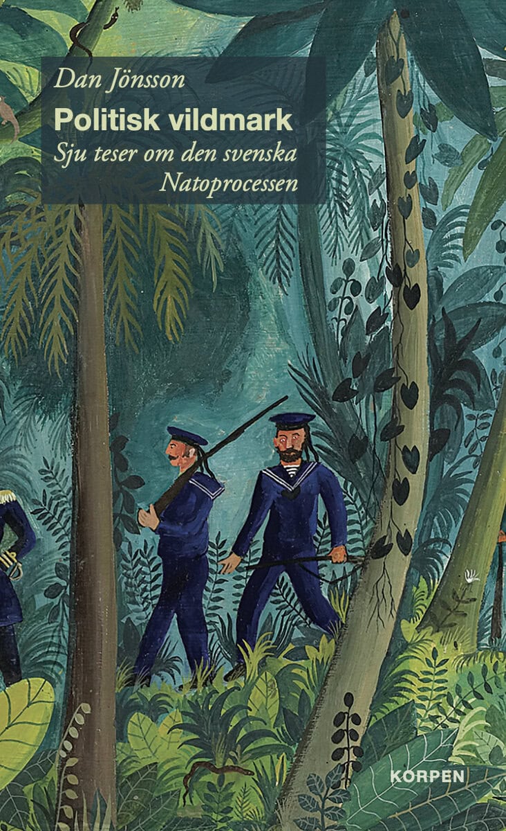 Dan Jönsson : Politisk vildmark : sju teser om den svenska Natoprocessen