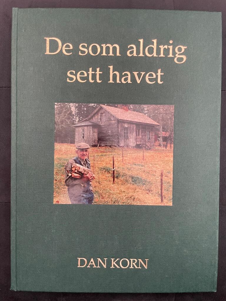 Dan Korn : De som aldrig sett havet och andra berättelser om västgötar som ännu lever som förr