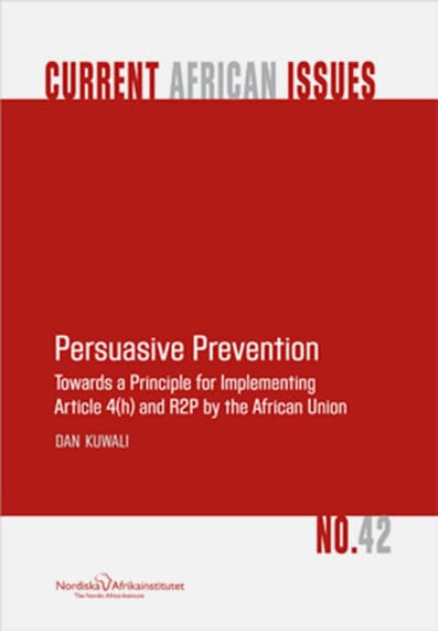 Dan Kuwali : Persuasive Prevention Towards a Principle for Implementing Article 4(h) and R2P by the African Union