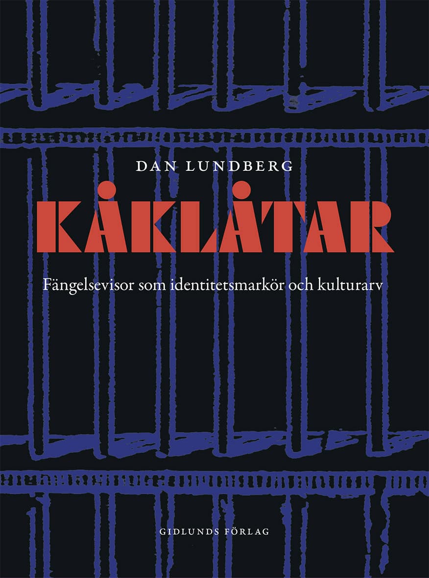 Dan Lundberg : Kåklåtar : fängelsevisor som identitetsmarkör och kulutrarv