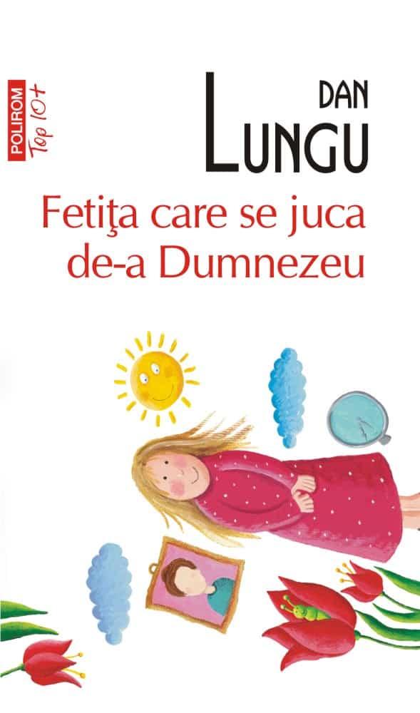Dan Lungu : Fetita care se juca de-a Dumnezeu